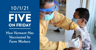 Five on Friday: How Vermont Has Vaccinated Its Farm Workers