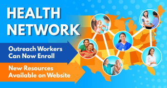 Health Network: Outreach Workers Can Now Enroll; New Resources on Website