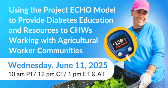 Using the Project ECHO Model to Provide Diabetes Education and Resources to CHWs Working with Agricultural Worker Communities