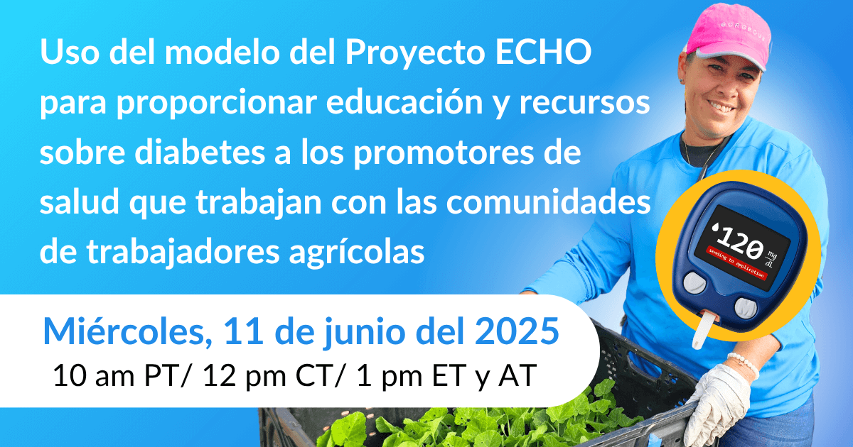 Uso del modelo del Proyecto ECHO para proporcionar educación y recursos sobre diabetes a los promotores de salud que trabajan con las comunidades de trabajadores agrícolas