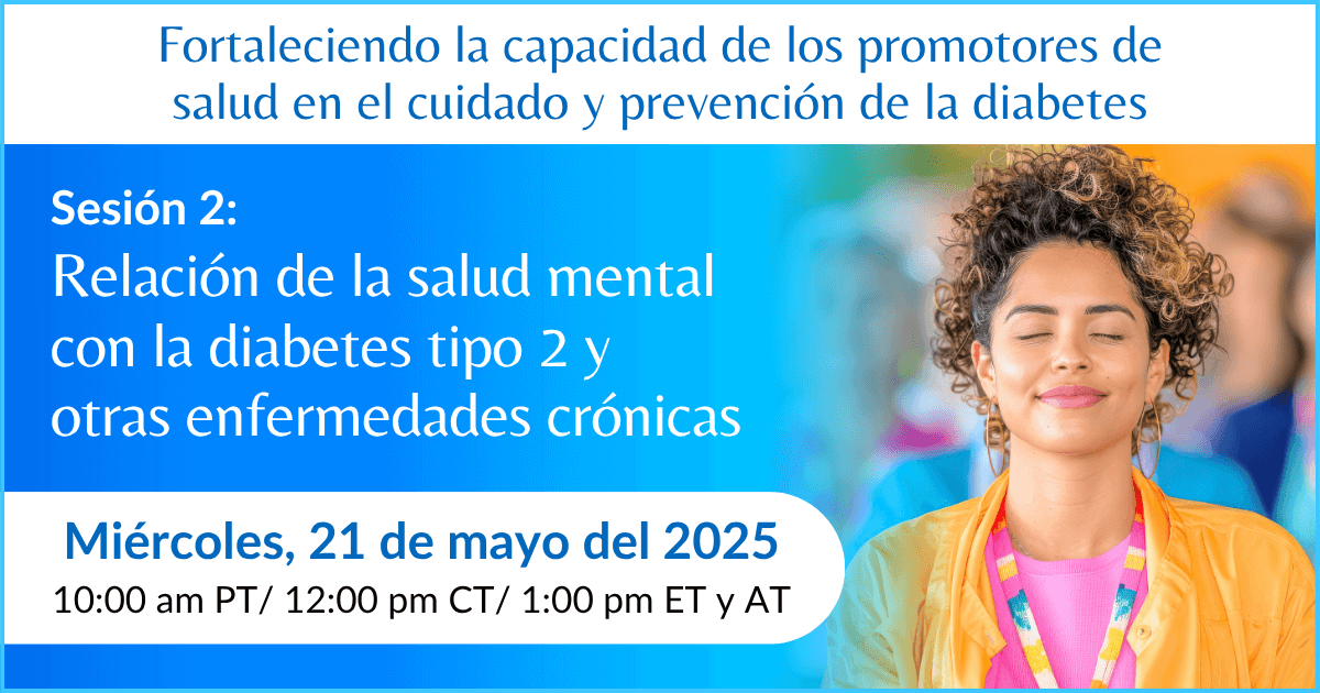 Relación de la salud mental con la diabetes tipo 2 y otras enfermedades crónicas | Fortaleciendo la capacidad de los promotores de salud en el cuidado y prevención de la diabetes
